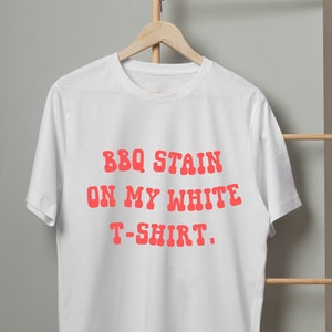 BBQ Stain On My White T-Shirt, Western Fourth of July Tee, Country Music Tee, Country Song Inspired Apparel