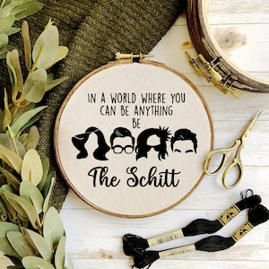 Schitt&#39;s Creek In a World where you can be anything be the Schitt Embroidery Hoop Pattern - PDF Digital Download