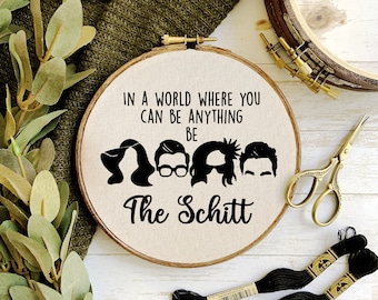 Schitt's Creek In a World where you can be anything be the Schitt Embroidery Hoop Pattern - PDF Digital Download