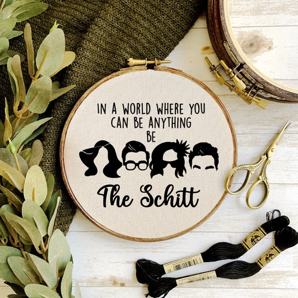 Schitt's Creek In a World where you can be anything be the Schitt Embroidery Hoop Pattern - PDF Digital Download