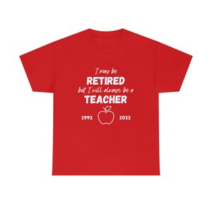 I may be Retired, but I will always be a Teacher Unisex Heavy Cotton Tee, Personalized with Years of Service