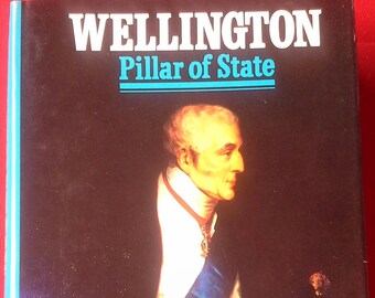 Wellington Pillar of State by Elizabeth Longford. New York: Harper & Row, Publishers, 1972
