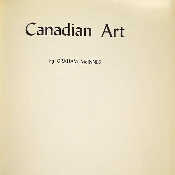 Canadian Art by Graham McInnes. Toronto: The Macmillan Company of Canada Limited, 1950