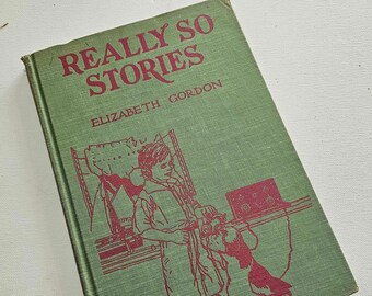 Really So Stories, Elizabeth Gordan, John Rae, Vintage Childrens Book, 1930s, adorable illustrations