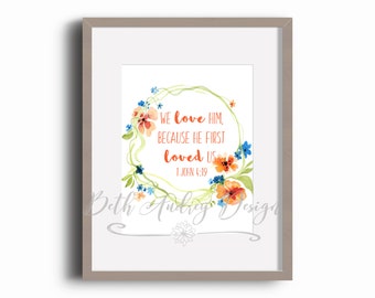 1 John 4:19 Bible Verse Floral Wreath Print (Digital Download)