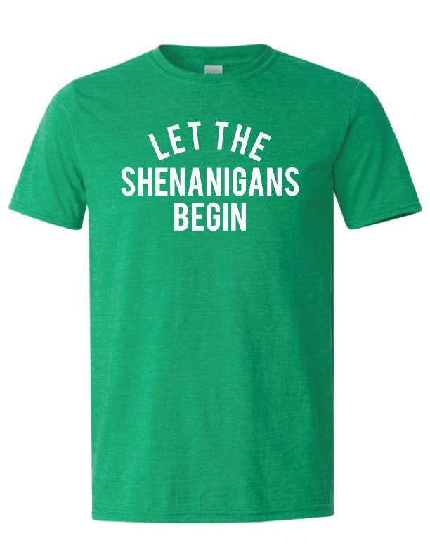 let the shenanigans begin tshirt