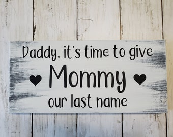 Daddy It's Time to Give Mommy Our Last Name, Rustic Wood Wedding Sign, Flower Girl Sign, Ring Bearer Plaque, Here Comes Mommy