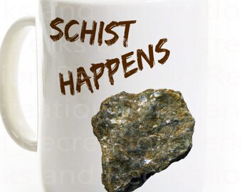 Schist Happens Coffee Mug- Geology/Geologist Science Pun - Funny Science Gift- Scientist Rocks- Earth Environmental