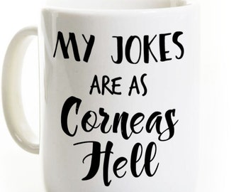 Eye Doctor Coffee Mug, Optometrist Gift - My Jokes are as Corneas Hell - Optometry Opthamologist Joke Humor - Opthamology