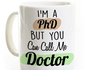 PhD Gift Coffee Mug - You Can Call Me Doctor - Congratulations - Funny PhD Mug