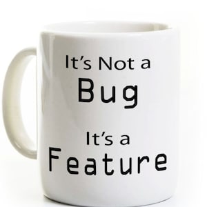 Computer Programmer Coffee Mug It's Not a Bug It's a Feature Nerd Geek Gift Computer Science image 1