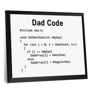 May include: A framed print of a humorous code snippet titled "Dad Code" with the text "#include dad.h; void SetBestDad(int nMyDad) { for (int i = 0; i < nDadCount; i++) { if (i == nMyDad) DadArray[i] = kBestDad; else DadArray[i] = kRegularDad; } }"