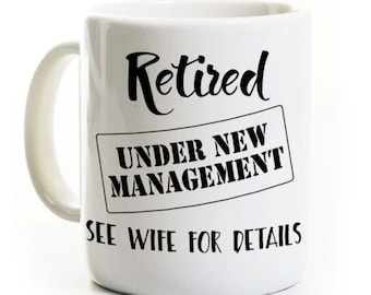 Retirement Gift for Man - Coffee Mug - Under New Management - Retired Man - Gag Gift
