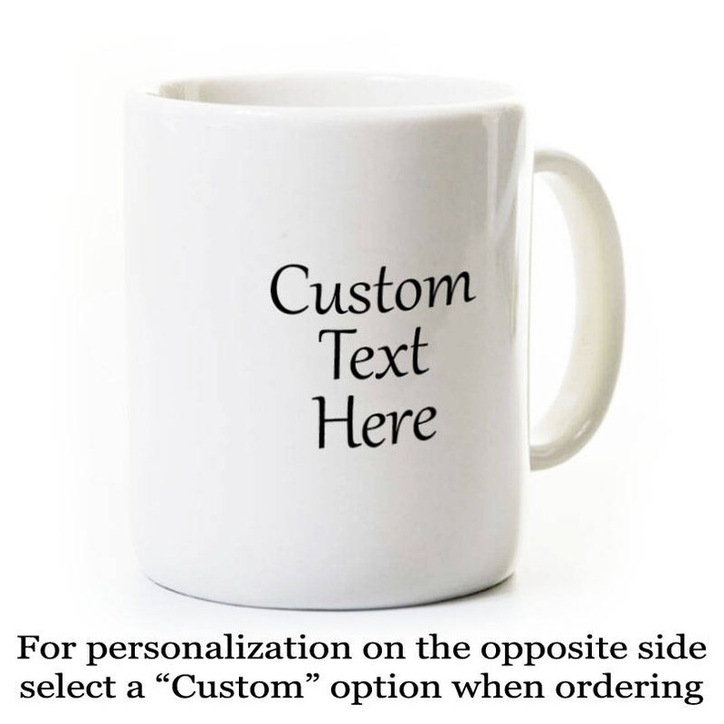 May include: White ceramic mug with a black inscription that reads "Custom Text Here".