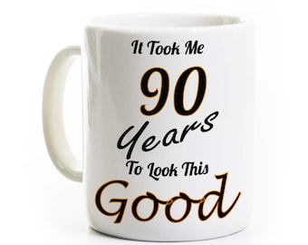 Funny 90th Happy Birthday Coffee Mug - It Took Me 90 Years To Look This Good - 90 Years Old - Tea Cup - Grandfather, Dad, Mom, Uncle Humor