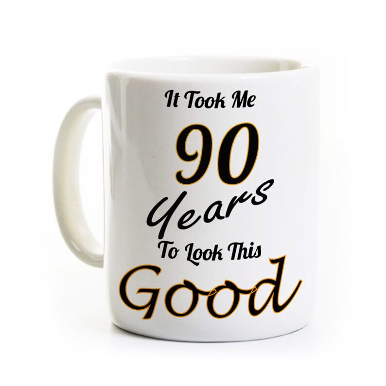 Funny 90th Birthday Gift Coffee Mug It Took Me 90 Years To Look This Good 90 Years Old image 1