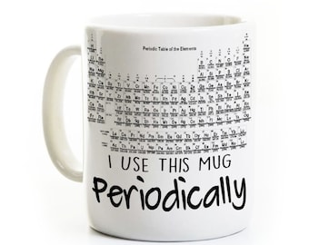 Periodic Table Physics Gift Coffee Mug - Science Teacher Gift Idea - I Use This Mug Periodically - Scientist Physics Chemistry