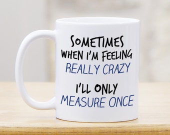 Carpenter Woodworker Gift Coffee Mug - Measure Twice Cut Once - Funny Carpentry Woodworking Humor - Personalized