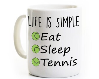 Tennis Gift - Tennis Coffee Mug - Life is Simple Eat Sleep Tennis - Tennis Team Coach Player