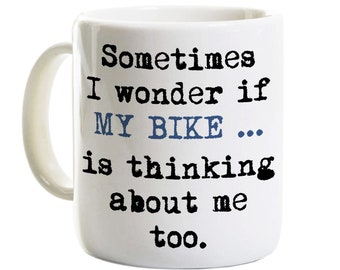 Bike Enthusiast Rider Mug - I Wonder If My Bike Is Thinking About Me - Gift for Bicyclist Cycling Riding Biking - Customized