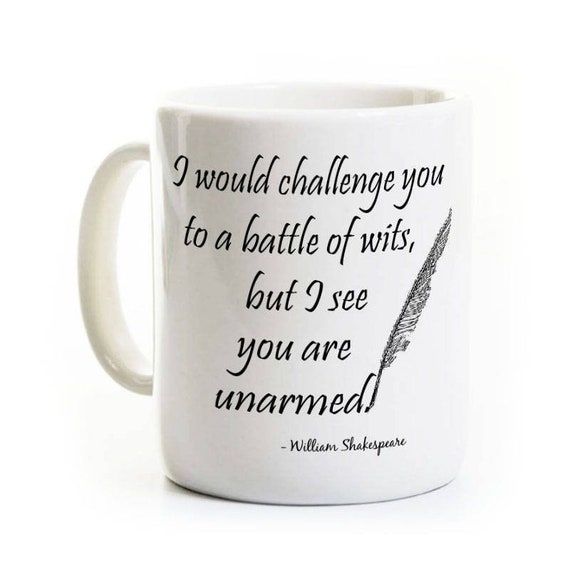 Shakespeare Mug - Coffee Mug - Humor Writer Gift - Battle Of Wits Unarmed Funny Literature - English Author Quote Tea Gift Idea