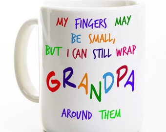 Grandpa Coffee Mug - Fingers May Be Small But I Can Still Wrap Granpa Around Them - Grandfather Poppop Grandpop Birthday Gift - Father's Day