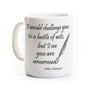 Shakespeare Mug - Coffee Mug - Humor Writer Gift - Battle Of Wits Unarmed Funny Literature - English Author Quote Tea Gift Idea