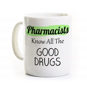 Pharmacist Gift Coffee Mug Pharmacy Humor Joke Pharmacists Know All The Good Drugs image 1