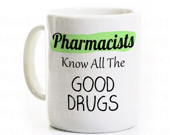 Pharmacist Gift Coffee Mug - Pharmacy Humor Joke - Pharmacists Know All The Good Drugs