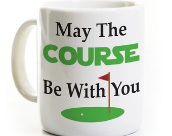 Golfing Gift - Funny Golfer Coffee Mug - May the Course Be With You - Father's Day Gift