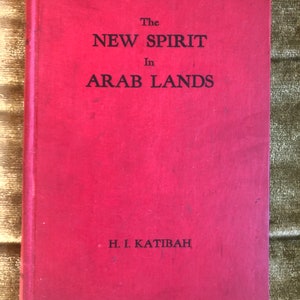 1940 The New Spirit in Arab Lands H I Katibah hardcover book