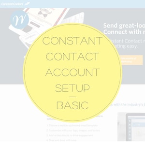 May include: A yellow circle with the text "CONSTANT CONTACT ACCOUNT SETUP BASIC" in black text. The circle is on a light gray background with the text "Send great-looking emails. Connect with your customers." in black text.