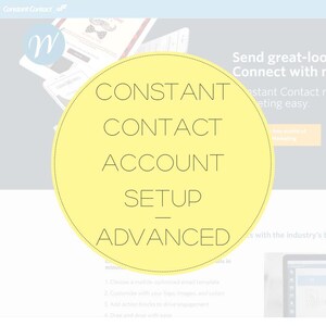 May include: A yellow circle with the text "CONSTANT CONTACT ACCOUNT SETUP ADVANCED" in black text. The circle is on a light gray background with the text "Send great-looking emails. Connect with your customers." in black text.