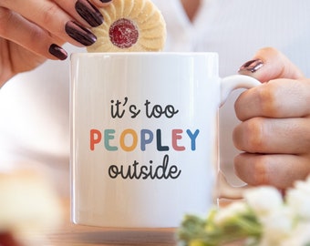 It's too peopley mug, funny gift, funny mug, funny mugs, mug, coffee cup, funny gifts, gift for her, christmas gift, birthday gift