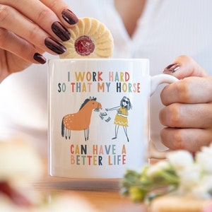 I work hard so that my horse can have a better life horse rider mug horse mug gifts for horse lovers Horse Lover Gift Mug mg041 image 1