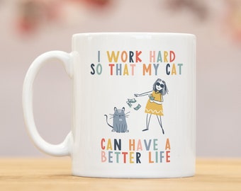 I work hard so that my cat can have a better life | crazy cat lady mug | cat mug | gifts for cat lovers | Cat Lover Gift Mug | mg2u