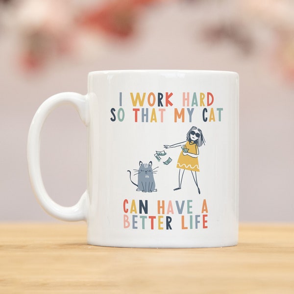 I work hard so that my cat can have a better life | crazy cat lady mug | cat mug | gifts for cat lovers | Cat Lover Gift Mug | mg2u