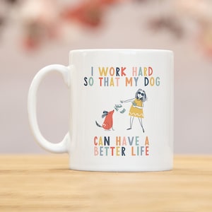 I work hard so that my dog can have a better life crazy dog lady mug dog mug gifts for dog lovers Dog Lover Gift Mug mg2t imagem 1