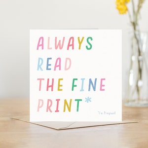 Always read the fine print | funny pregnancy reveal or baby announcement cards | new baby cards | having a new baby card | reveal cards