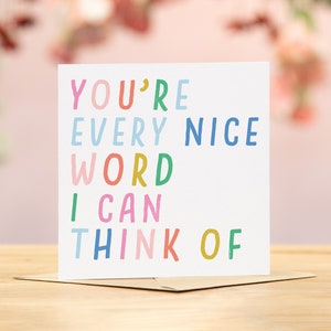 You're every nice word I can think of card | thank you are amazing positivity cards | keep going care cards | best friend inspirational