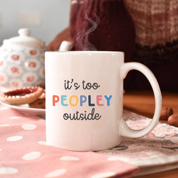 It&#39;s too peopley mug, funny gift, funny mug, funny mugs, mug, coffee cup, funny gifts, gift for her, christmas gift, birthday gift