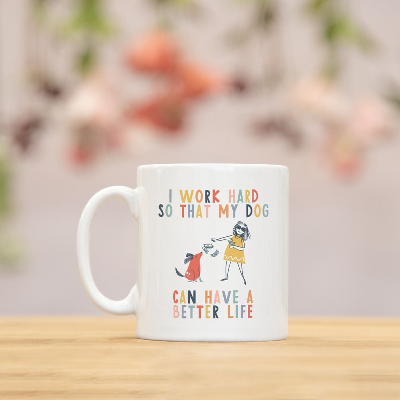 I work hard so that my dog can have a better life crazy dog lady mug dog mug gifts for dog lovers Dog Lover Gift Mug mg2t imagem 1