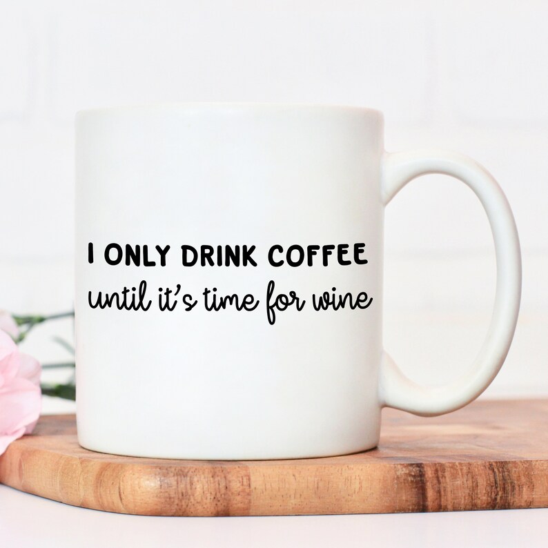 I only drink coffee until its time for wine mug wine lover  etsy I only drink coffee until its time for wine mug wine lover  etsy