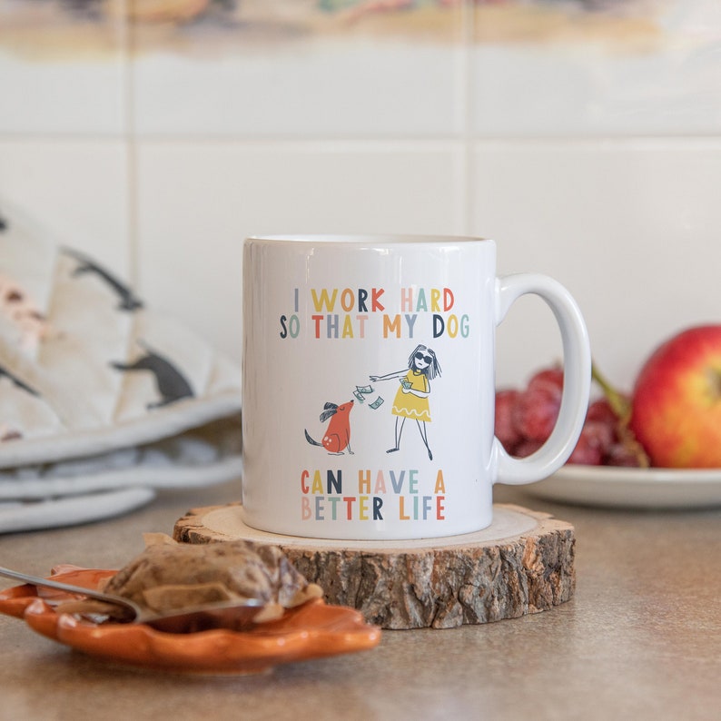 I work hard so that my dog can have a better life crazy dog lady mug dog mug gifts for dog lovers Dog Lover Gift Mug mg2t image 2