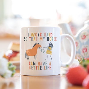 I work hard so that my horse can have a better life horse rider mug horse mug gifts for horse lovers Horse Lover Gift Mug mg041 image 5