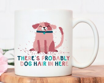 Probably dog hair in this mug, gift for dog lovers, dog lover gift, dog gift, dog lovers, dog mom, dog gifts, dog dad, dog lover