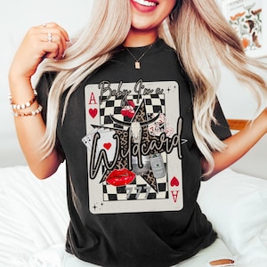 Women's Western Style Tee, Baby I'm a Wildcard, Cowgirl shirt, Wildcard Sweatshirt, Western Graphic Tee, Oversized Sweatshirt,