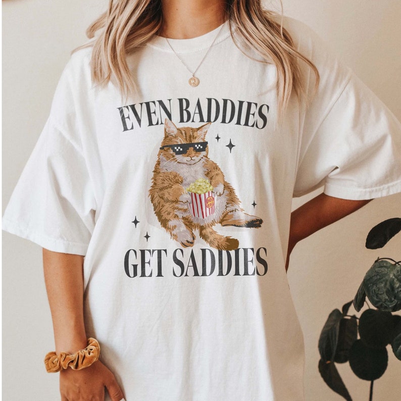 Even Baddies Get Saddies Funny Cat Meme Shirt Weirdcore Tee - Etsy ...