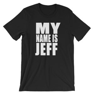 My Name Is Jeff - Unisex T-Shirt