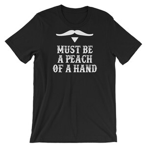 Must Be A Peach Of A Hand - Unisex T-Shirt